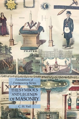 Coperta cărții 'The Symbols and Legends of Masonry: Foundations of Freemasonry Series - C. H. Vail'