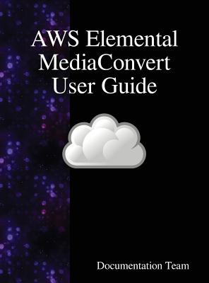 Coperta cărții 'AWS Elemental MediaConvert User Guide - Documentation Team'