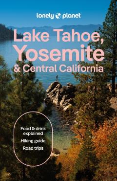 Poza produsului Lonely Planet Lake Tahoe, Yosemite and Central California - Lonely Planet