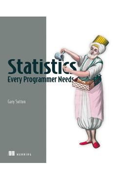 Poza produsului Statistics Every Programmer Needs - Gary Sutton