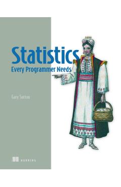 Statistics Every Programmer Needs - Gary Sutton