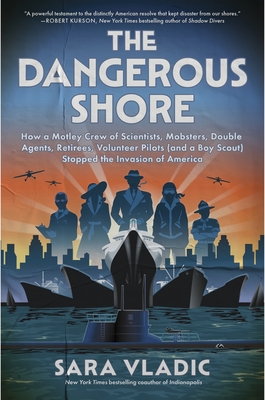 Coperta cărții 'The Dangerous Shore: How a Motley Crew of Scientists, Mobsters, Double Agents, Retirees, Volunteer Pilots (and a Boy'