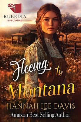 Fleeing to Montana: A Western Historical Romance Book - Hannah Lee Davis