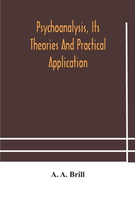Coperta cărții 'Psychoanalysis, its theories and practical application - A. A. Brill'