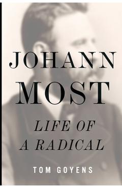 Poza produsului Johann Most: Life of a Radical - Tom Goyens