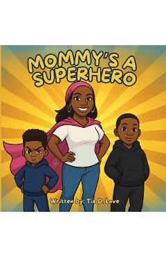 Coperta cărții 'Mommy's A Superhero - Tia D. Love'