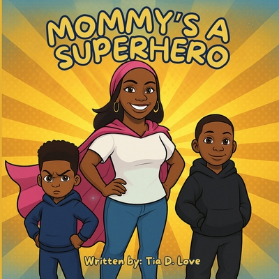 Mommy's A Superhero - Tia D. Love