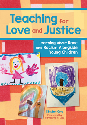 Coperta cărții 'Teaching for Love and Justice: Learning about Race and Racism Alongside Young Children - Kirsten Cole'