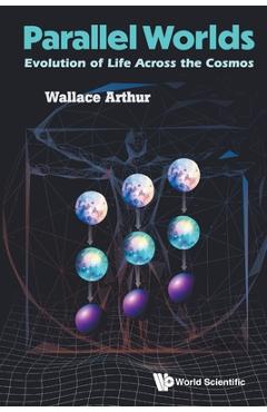 Coperta cărții 'Parallel Worlds: Evolution of Life Across the Cosmos - Wallace Arthur'