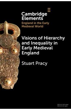 Coperta cărții 'Visions of Hierarchy and Inequality in Early Medieval England - Stuart Pracy'