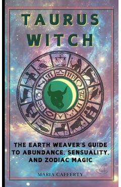 Coperta cărții 'Taurus Witch: The Earth Weaver's Guide to Abundance, Sensuality, and Zodiac Magic - Maria Cafferty'