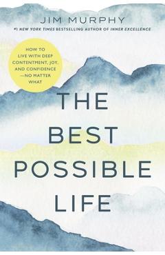 Coperta cărții 'The Best Possible Life: How to Live with Deep Contentment, Joy, and Competence--No Matter What - Jim Murphy'