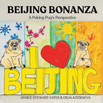 Beijing Bonanza: A Peking Pug's Perspective - Janice Stewart-yates