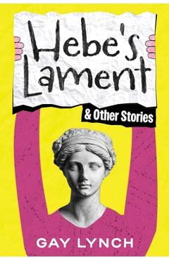 Poza produsului Hebe's Lament and Other Stories - Gay Lynch