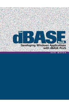 Poza produsului The dBASE Book: Developing Windows Applications with dBASE PLUS - Ken Mayer