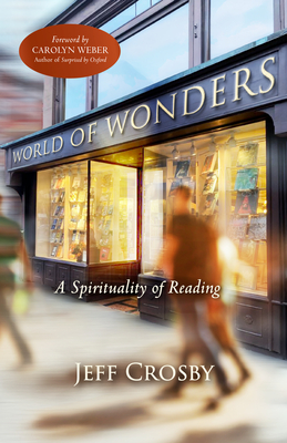 World of Wonders: A Spirituality of Reading - Jeff Crosby