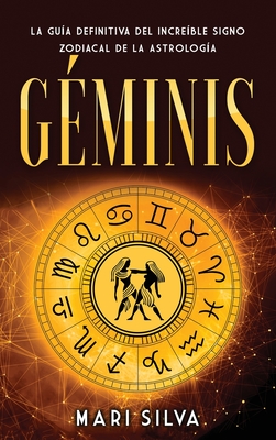 Géminis: La guía definitiva del increíble signo zodiacal de la astrología - Mari Silva
