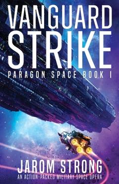 Coperta cărții 'Vanguard Strike: An action-packed military space opera - Jarom Strong'