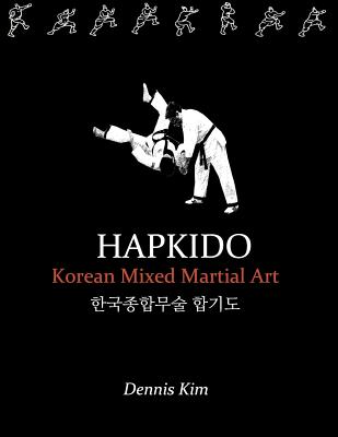 Hapkido: Korean martial art, mixed martial art, jujitsu, jiujitsu, self-defense technique, ground technique, striking technique, Qi - Dennis Kim