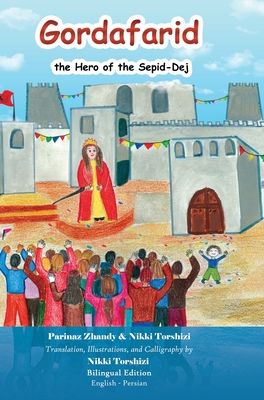 Gordafarid, the Hero of the Sepid-Dej: Bilingual (English- Persian) - Nikki Torshizi