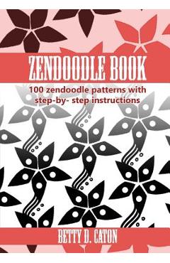 Coperta cărții 'ZenDoodle Book: 100 zendoodle patterns with step-by-step instructions - Betty D. Caton'