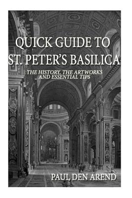 Quick Guide to St. Peter's Basilica: The history, the artworks and essential tips - Paul Den Arend