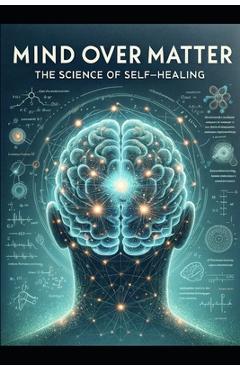 Coperta cărții 'Mind Over Matter: The Science of Self-Healing - Andrew Johnson'