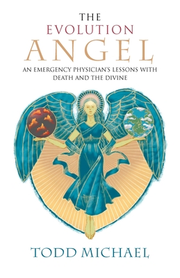 Coperta cărții 'The Evolution Angel: An Emergency Physician's Lessons with Death and the Divine - Todd Michael'