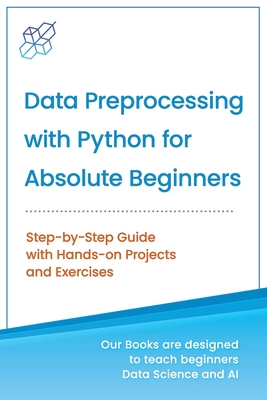 Coperta cărții 'Data Preprocessing with Python for Absolute Beginners: Step-by-Step Guide with Hands-on Projects and Exercises - Ai'