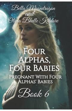 Coperta cărții 'Four Alphas, Four Babies: Pregnant With Four Alphas' Babies Book 6 - Olivia Bhelle Kildare'