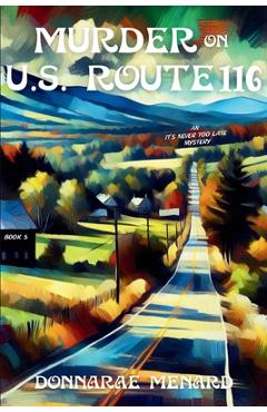 Coperta cărții 'Murder on U.S. Rte. 116: An It's Never Too Late Mystery Series - Donnarae Menard'