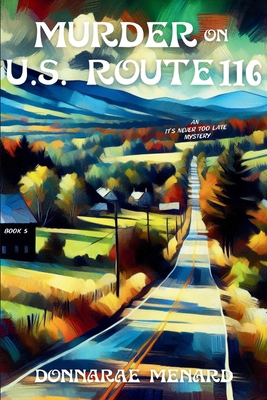 Coperta cărții 'Murder on U.S. Rte. 116: An It's Never Too Late Mystery Series - Donnarae Menard'
