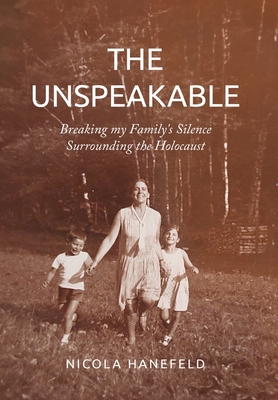 Coperta cărții 'The Unspeakable: Breaking my Family's Silence surrounding the Holocaust - Nicola Hanefeld'