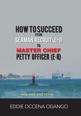 How to Succeed from Seaman Recruit (E-1) to Master Chief Petty Officer (E-9) - Eddie Occena Odango