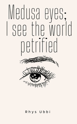 Medusa Eyes; I See The World Petrified - Rhys Ubbi
