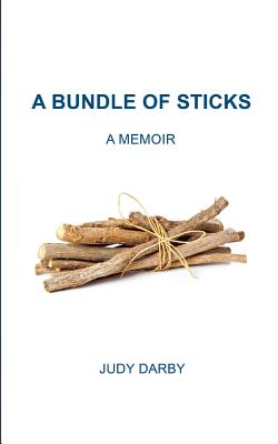 A Bundle of Sticks: A Memoir - Judy Darby