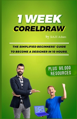 1 Week CorelDRAW: The Best Guide for Beginners and Intermediates - Adam Olanihun Raji