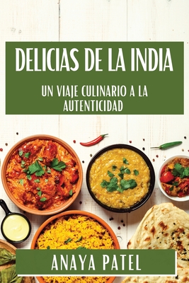 Delicias de la India: Un Viaje Culinario a la Autenticidad - Anaya Patel