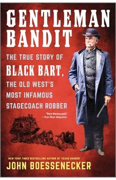 Poza produsului Gentleman Bandit: The True Story of Black Bart, the Old West's Most Infamous Stagecoach Robber - John Boessenecker