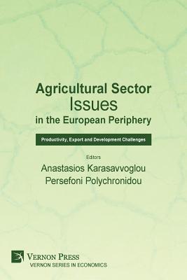 Coperta cărții 'Agricultural Sector Issues in the European Periphery: Productivity, Export and Development Challenges - Anastasios'