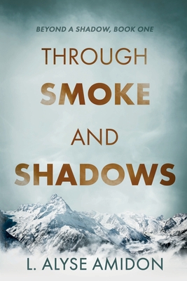 Through Smoke and Shadows - L. Alyse Amidon