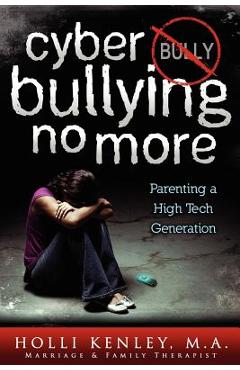 Coperta cărții 'Cyber Bullying No More: Parenting a High Tech Generation - Holli Kenley'