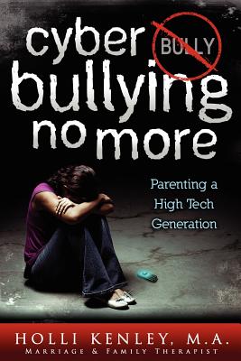 Coperta cărții 'Cyber Bullying No More: Parenting a High Tech Generation - Holli Kenley'