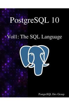 Coperta cărții 'PostgreSQL 10 Vol1: The SQL Language - Postgresql Development Group'