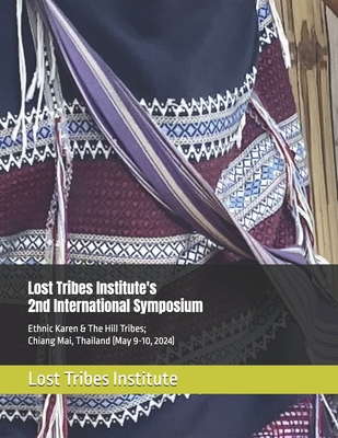 Lost Tribes Institute's 2nd International Symposium: Ethnic Karen & The Hill Tribes; Chiang Mai, Thailand (May 9-10, 2024) - Margot Crossing