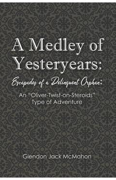 Coperta cărții 'A Medley of Yesteryears: Escapades of a Delinquent Orphan: An 'Oliver-Twist-on-Steroids' Type of Adventure - Glendon'