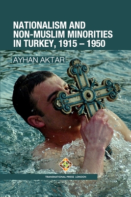 Nationalism and Non-Muslim Minorities in Turkey, 1915 - 1950 - Ayhan Aktar