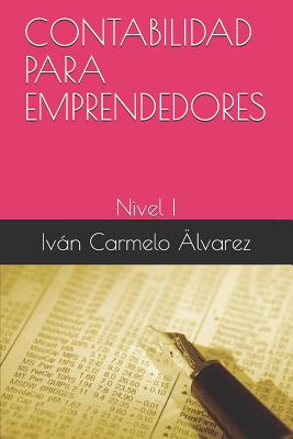 Contabilidad Para Emprendedores: Nivel I - Iván Carmelo Älvarez