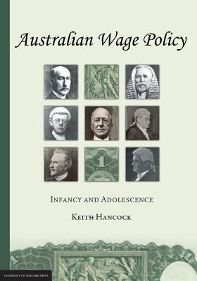 Australian Wage Policy: Infancy and Adolescence - Keith Hancock