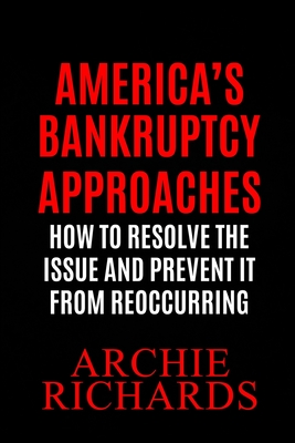 America's Bankruptcy: America is Closer to Bankruptcy Than Most People Know - Archie Richards
